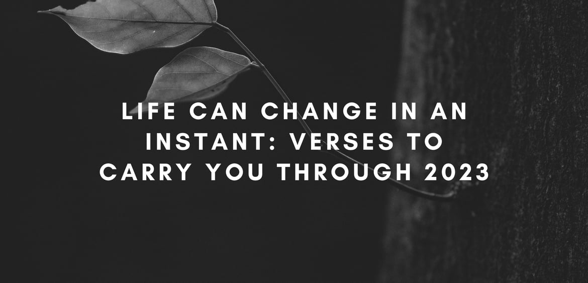 life-can-change-in-an-instant-verses-to-carry-you-through-2023